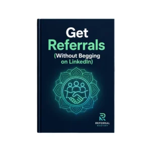 ‘Get Referrals (Without Begging on LinkedIn)’