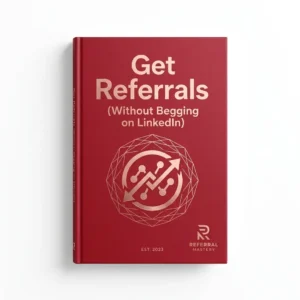 "Get Referrals (Without Begging on LinkedIn)"